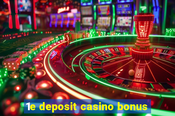 1e deposit casino bonus