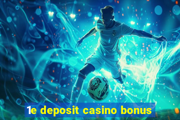 1e deposit casino bonus