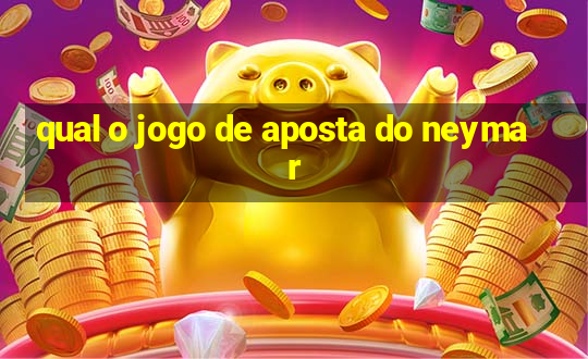 qual o jogo de aposta do neymar