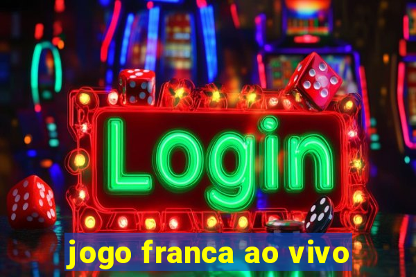 jogo franca ao vivo