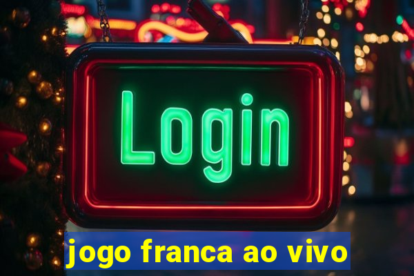 jogo franca ao vivo