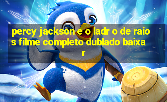 percy jackson e o ladr o de raios filme completo dublado baixar