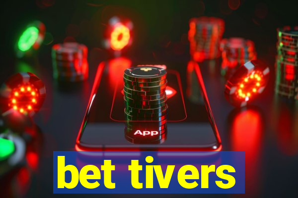 bet tivers