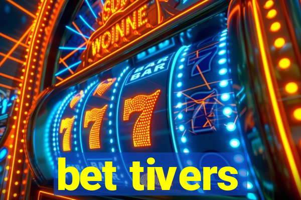 bet tivers