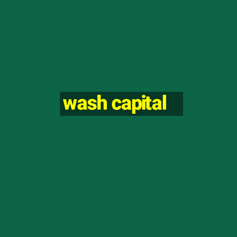 wash capital