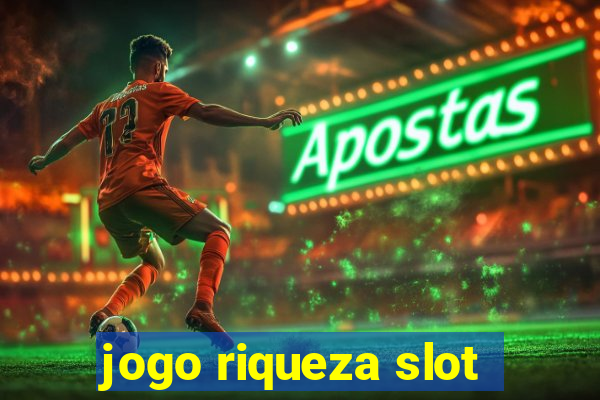 jogo riqueza slot