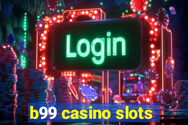 b99 casino slots