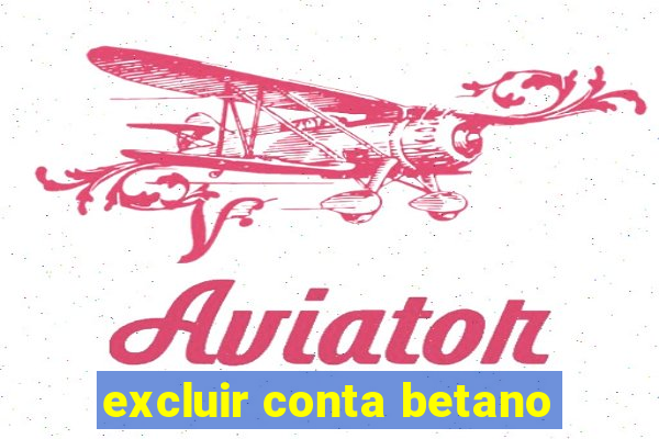 excluir conta betano