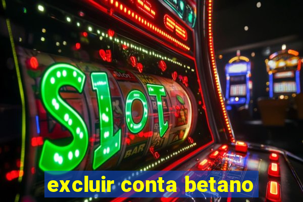 excluir conta betano