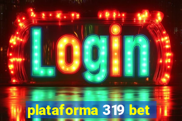 plataforma 319 bet