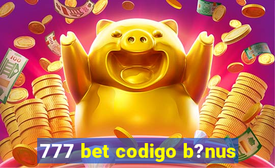 777 bet codigo b?nus