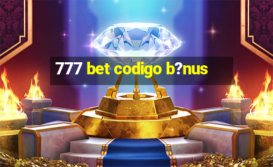 777 bet codigo b?nus