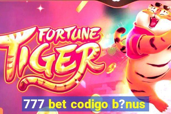 777 bet codigo b?nus