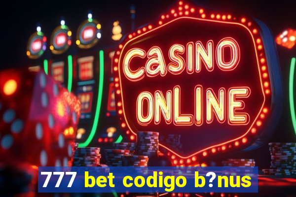 777 bet codigo b?nus