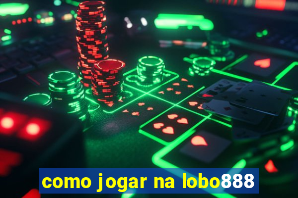 como jogar na lobo888