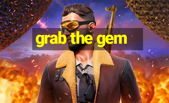 grab the gem