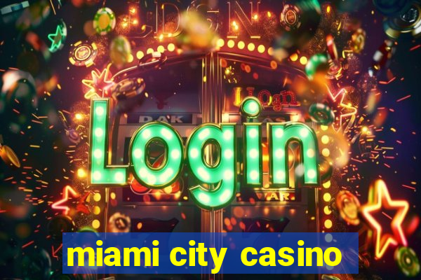 miami city casino