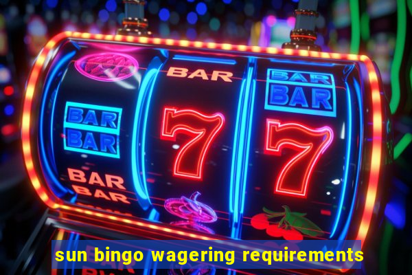 sun bingo wagering requirements