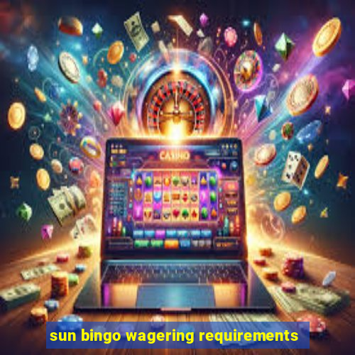 sun bingo wagering requirements