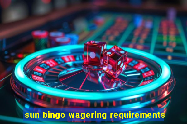 sun bingo wagering requirements