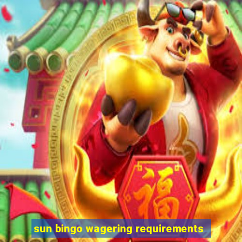 sun bingo wagering requirements