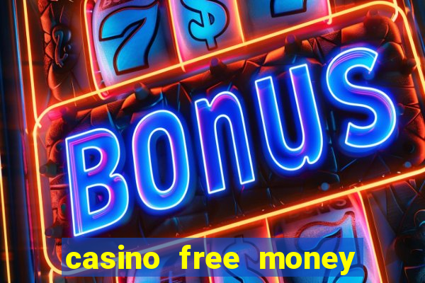 casino free money no deposit