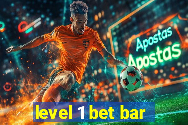 level 1 bet bar