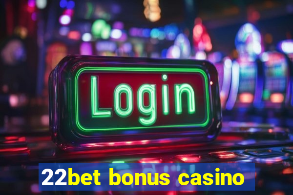 22bet bonus casino