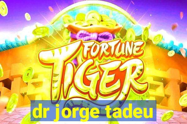 dr jorge tadeu