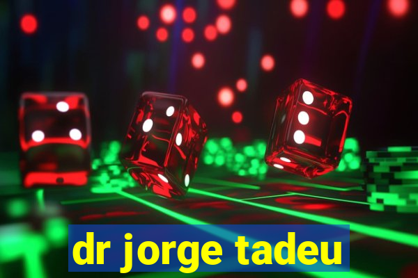 dr jorge tadeu