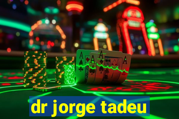 dr jorge tadeu