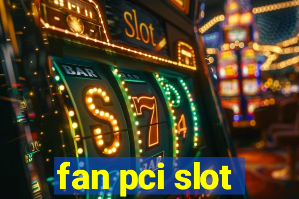 fan pci slot