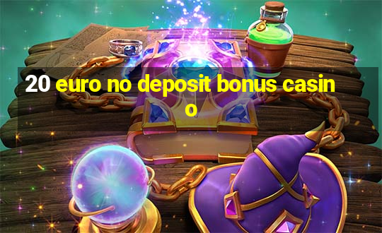 20 euro no deposit bonus casino