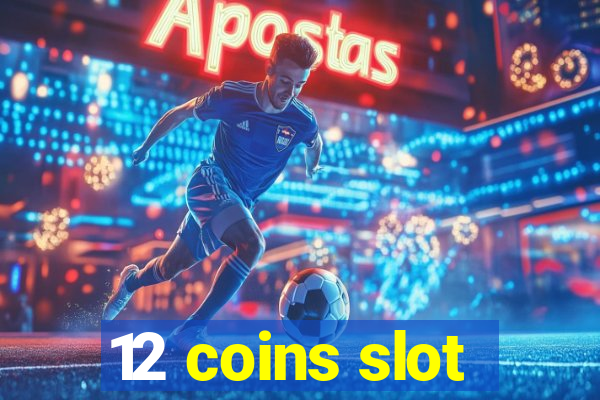 12 coins slot