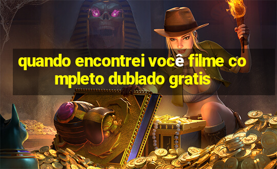 quando encontrei você filme completo dublado gratis