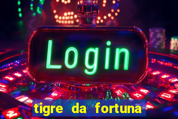 tigre da fortuna é confiável