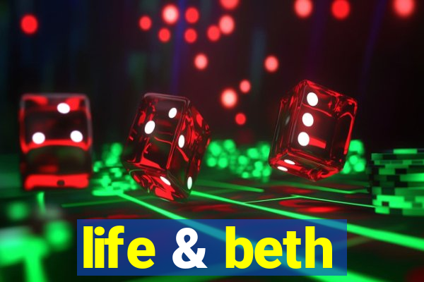 life & beth