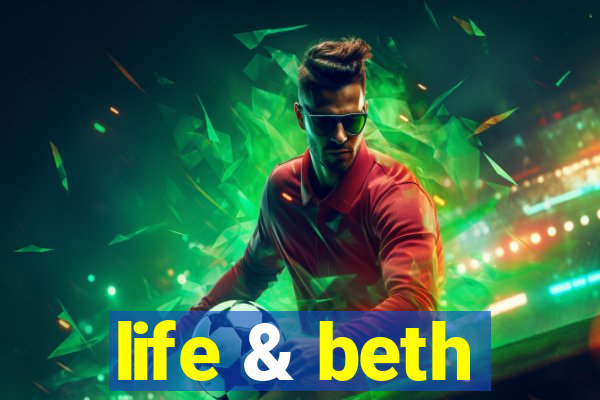 life & beth