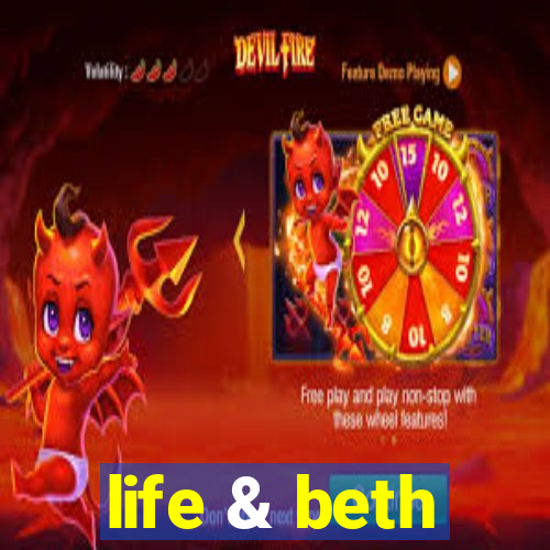 life & beth