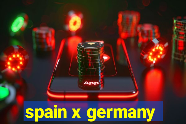 spain x germany