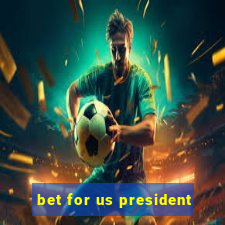 bet for us president