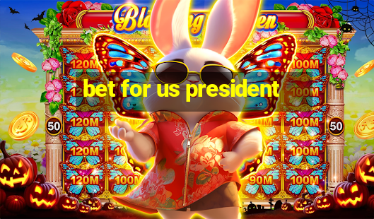 bet for us president