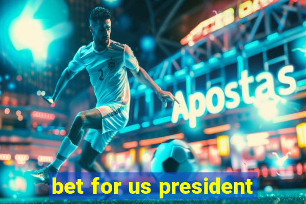 bet for us president