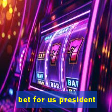 bet for us president