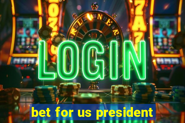 bet for us president