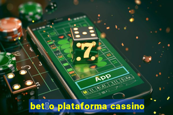 bet茫o plataforma cassino