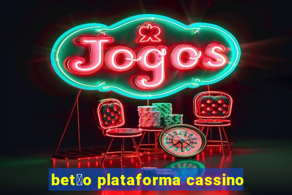 bet茫o plataforma cassino