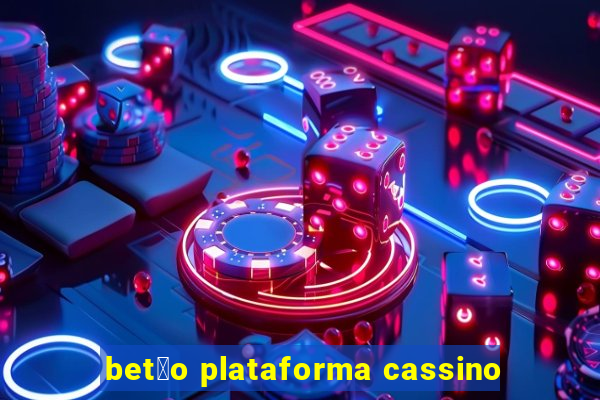 bet茫o plataforma cassino