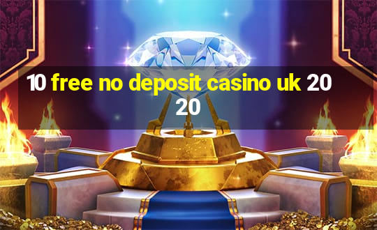 10 free no deposit casino uk 2020