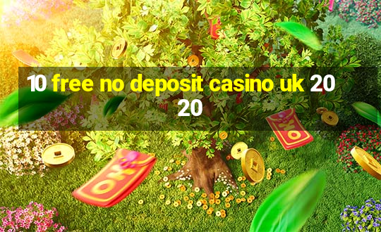 10 free no deposit casino uk 2020